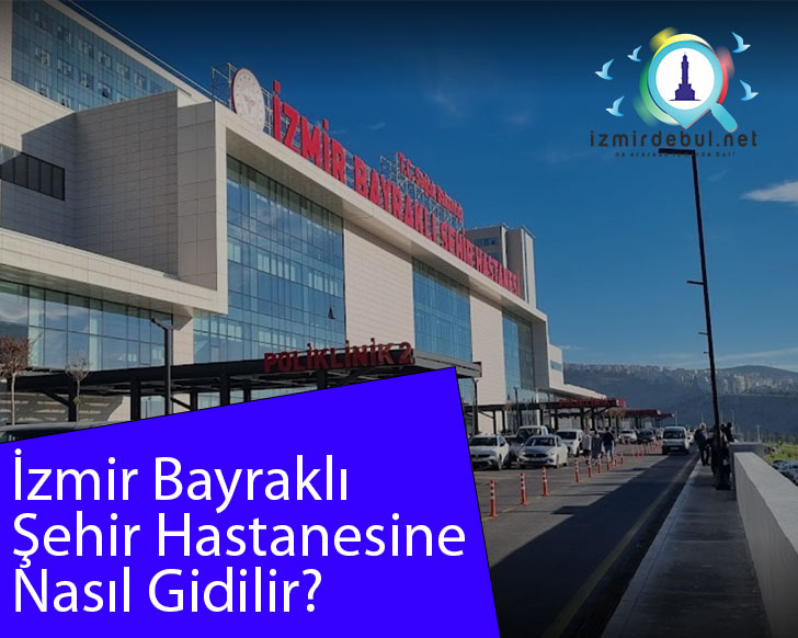 İzmir Şehir Hastanesine Nasıl Gidilir? En İyi Yol Tarifi