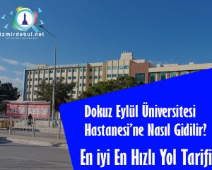 Dokuz Eylül Üniversitesi Hastanesi'ne Nasıl Gidilir?