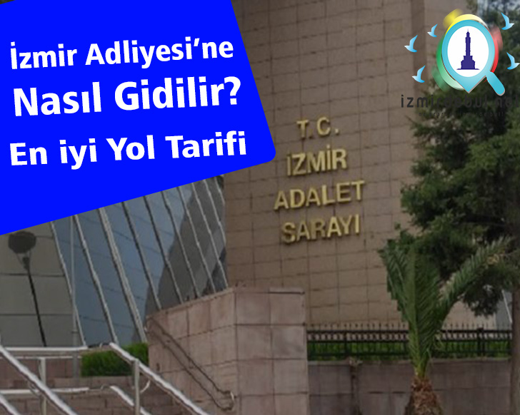 İzmir Adliyesi'ne Nasıl Gidilir