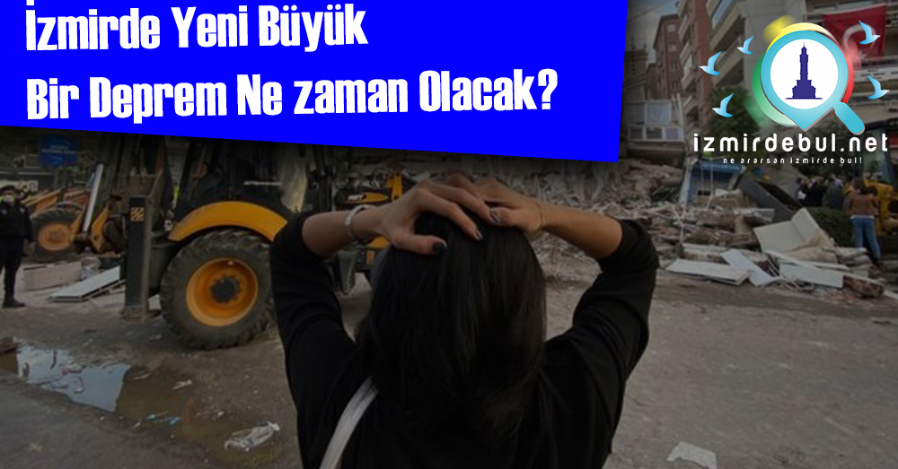 İzmir’de Yeni Büyük Bir Deprem Ne zaman Olacak?