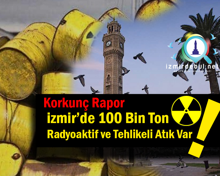 İzmir’de 100 Bin Ton Zehirli Atık Var!