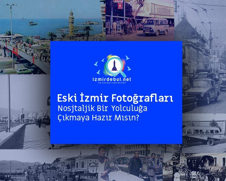 Eski İzmir Fotoğrafları Nostaljik Bir Yolculuğa Çıkmaya Hazır Mısın?