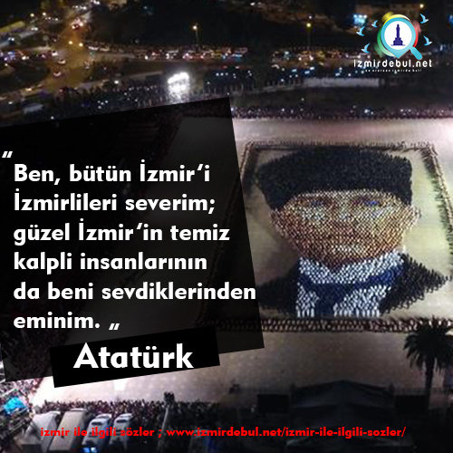 Atatürkün İzmir ile ilgili sözleri - Ben bütün İzmirlileri severim