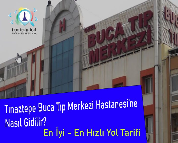 İzmir Tınaztepe Buca Tıp Merkezi Hastanesine Nasıl Gidilir?